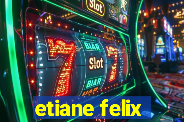 etiane felix